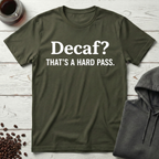 Decaf? That’s a Hard Pass T-Shirt