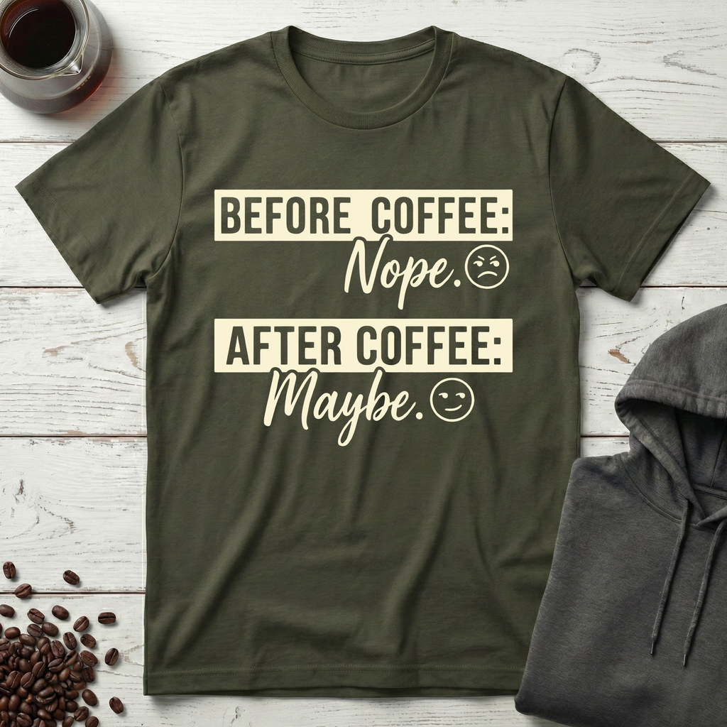 Before Coffee Nope After Coffee Maybe T-Shirt