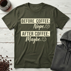 Before Coffee Nope After Coffee Maybe T-Shirt