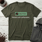 Muted Until Caffeinated Video Call Meeting T-Shirt