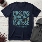 Procrastinating With Purpose T-Shirt