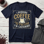 I Require Coffee T-Shirt