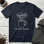 Essential Tall Dark Required Coffee T-Shirt