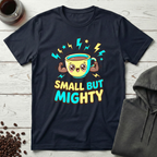 Small But Mighty Coffee Mug Power T-Shirt