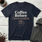 Coffee Before Conversations T-Shirt