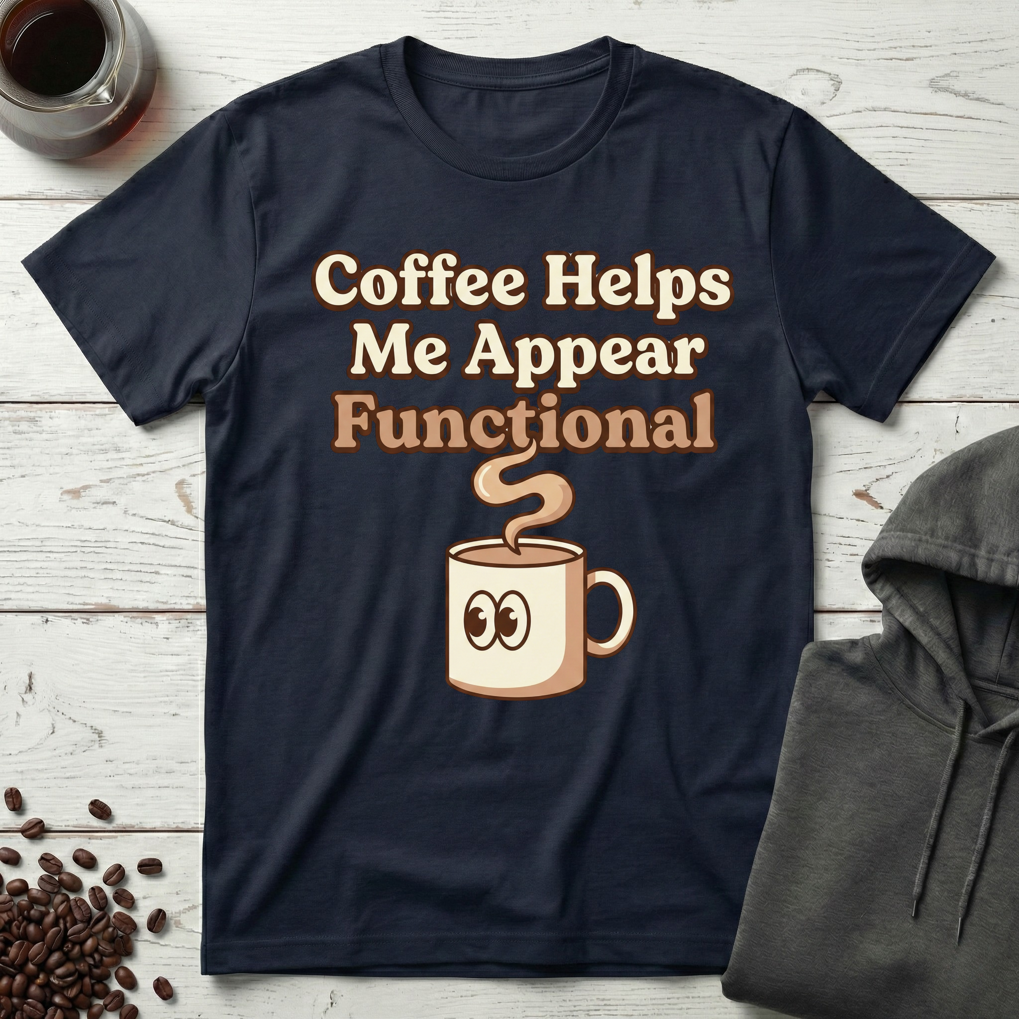 Coffee Helps Me Appear Functional T-Shirt