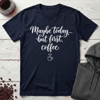 Maybe Today T-Shirt