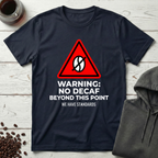 Warning No Decaf Beyond This Point We Have Standards T-Shirt