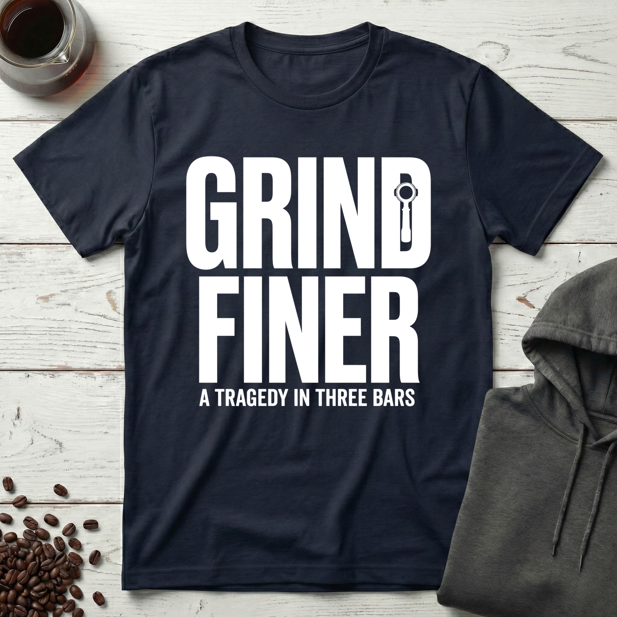 Grind Finer Coffee Snark T-Shirt