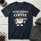 Do Not Approach Before Coffee T-Shirt