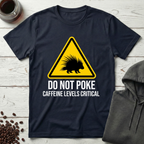 Do Not Poke Caffeine Levels Critical T-Shirt
