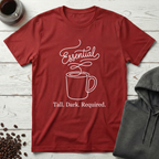 Essential Tall Dark Required Coffee T-Shirt
