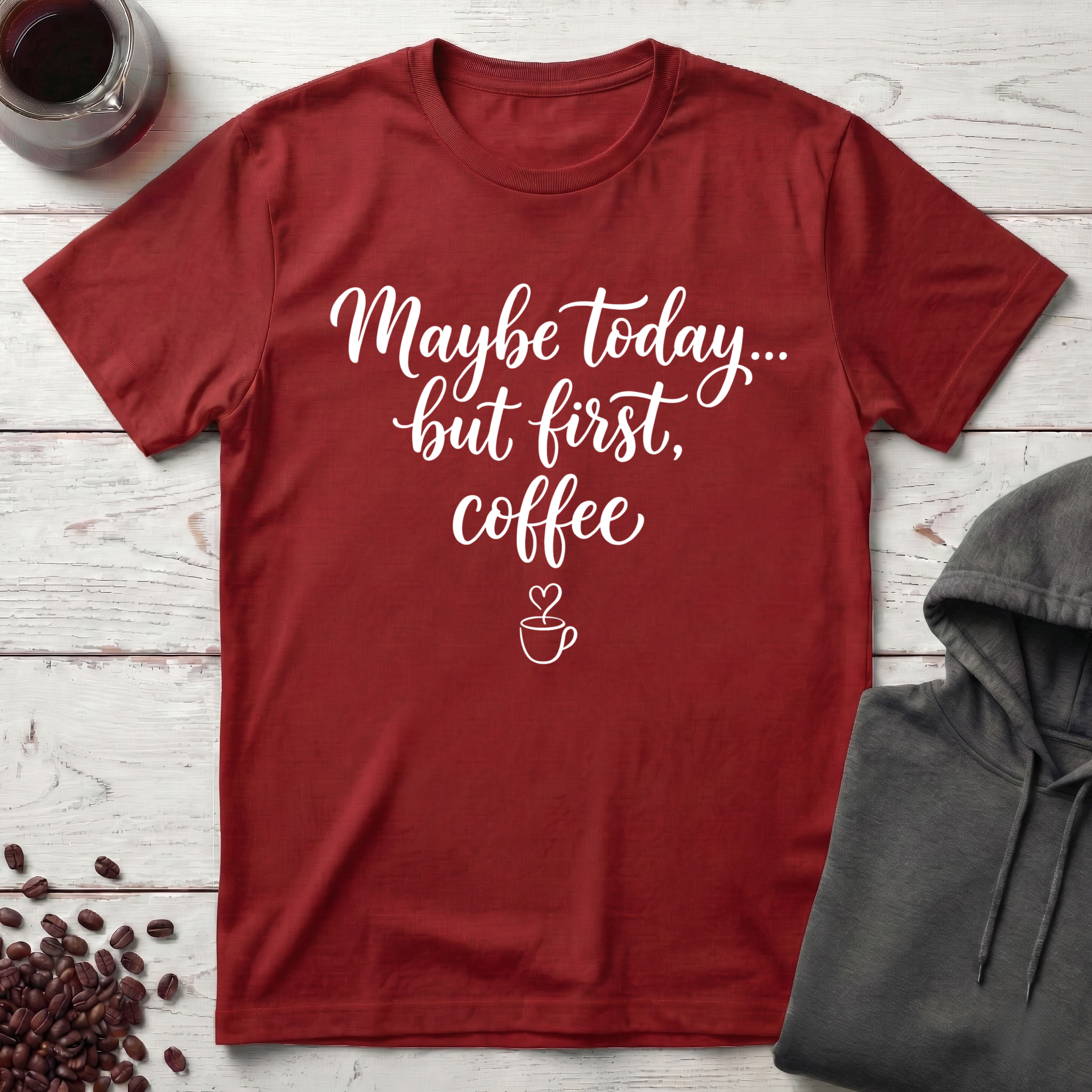 Maybe Today T-Shirt