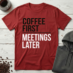 Coffee First Meetings Later T-Shirt