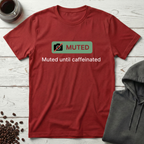 Muted Until Caffeinated Video Call Meeting T-Shirt