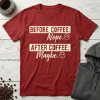 Before Coffee Nope After Coffee Maybe T-Shirt