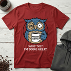 Who Me I'm Doing Great Probably Coffee Owl T-Shirt