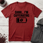 Shhh… I’m Caffeinating T-Shirt