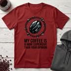 My Coffee Is Expensive T-Shirt