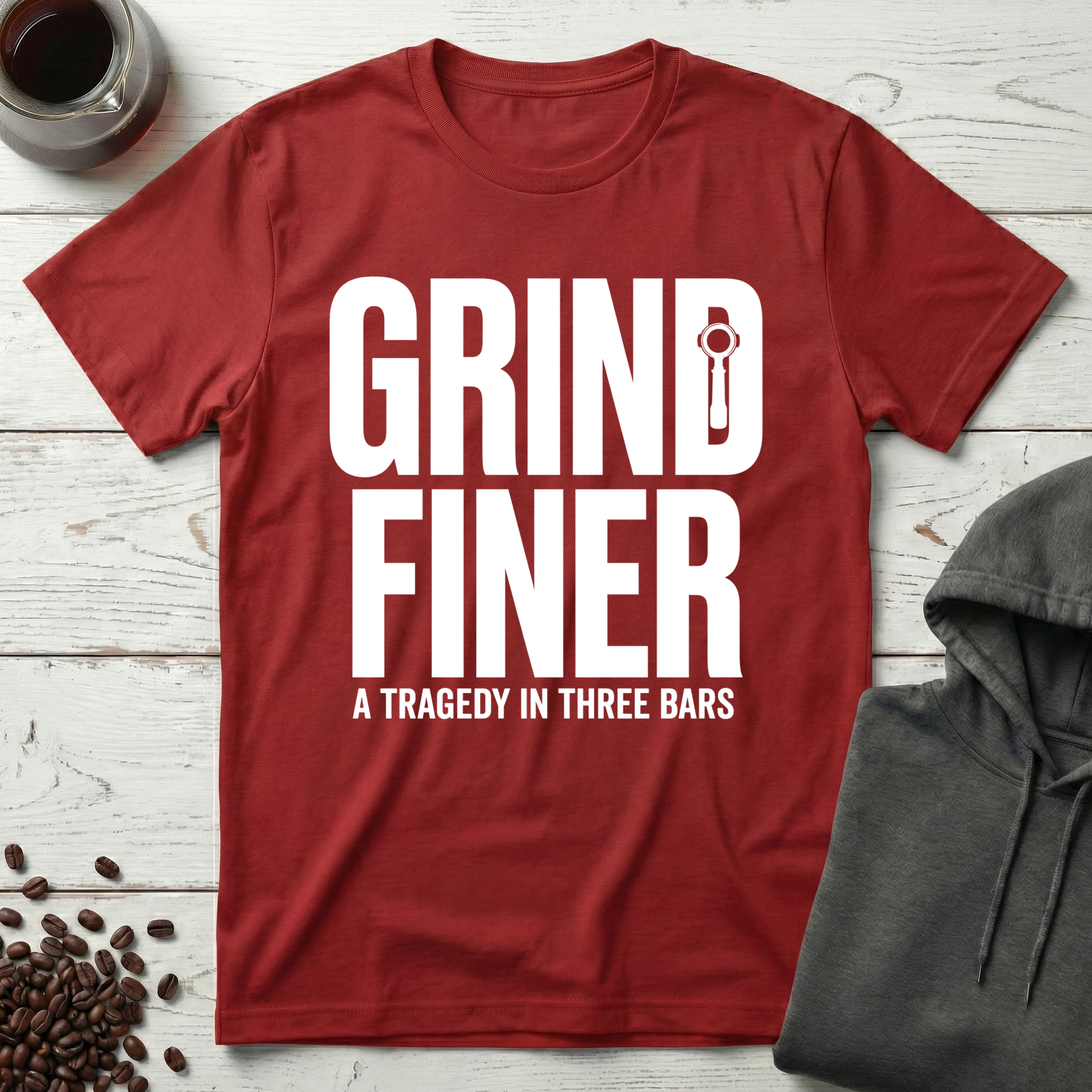 Grind Finer Coffee Snark T-Shirt