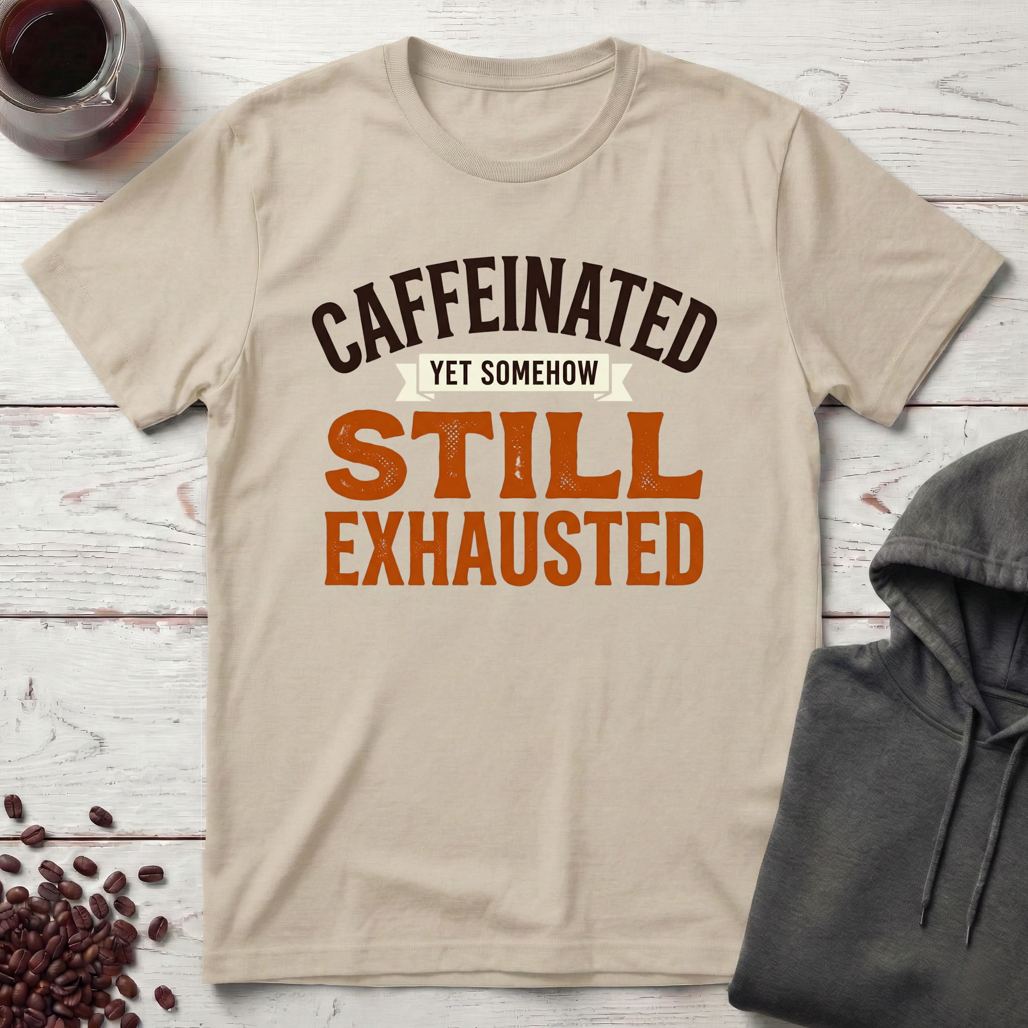 Caffeinated, Still Exhausted T-Shirt