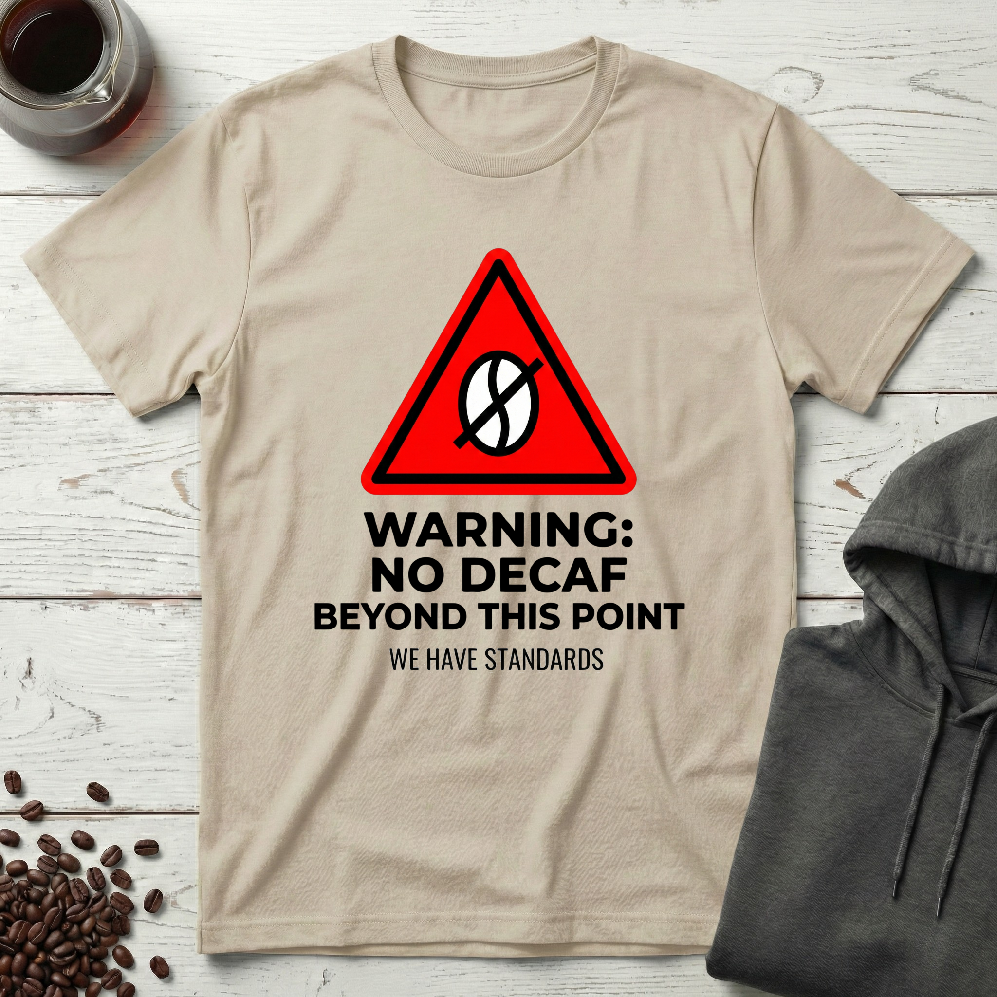 Warning No Decaf Beyond This Point We Have Standards T-Shirt