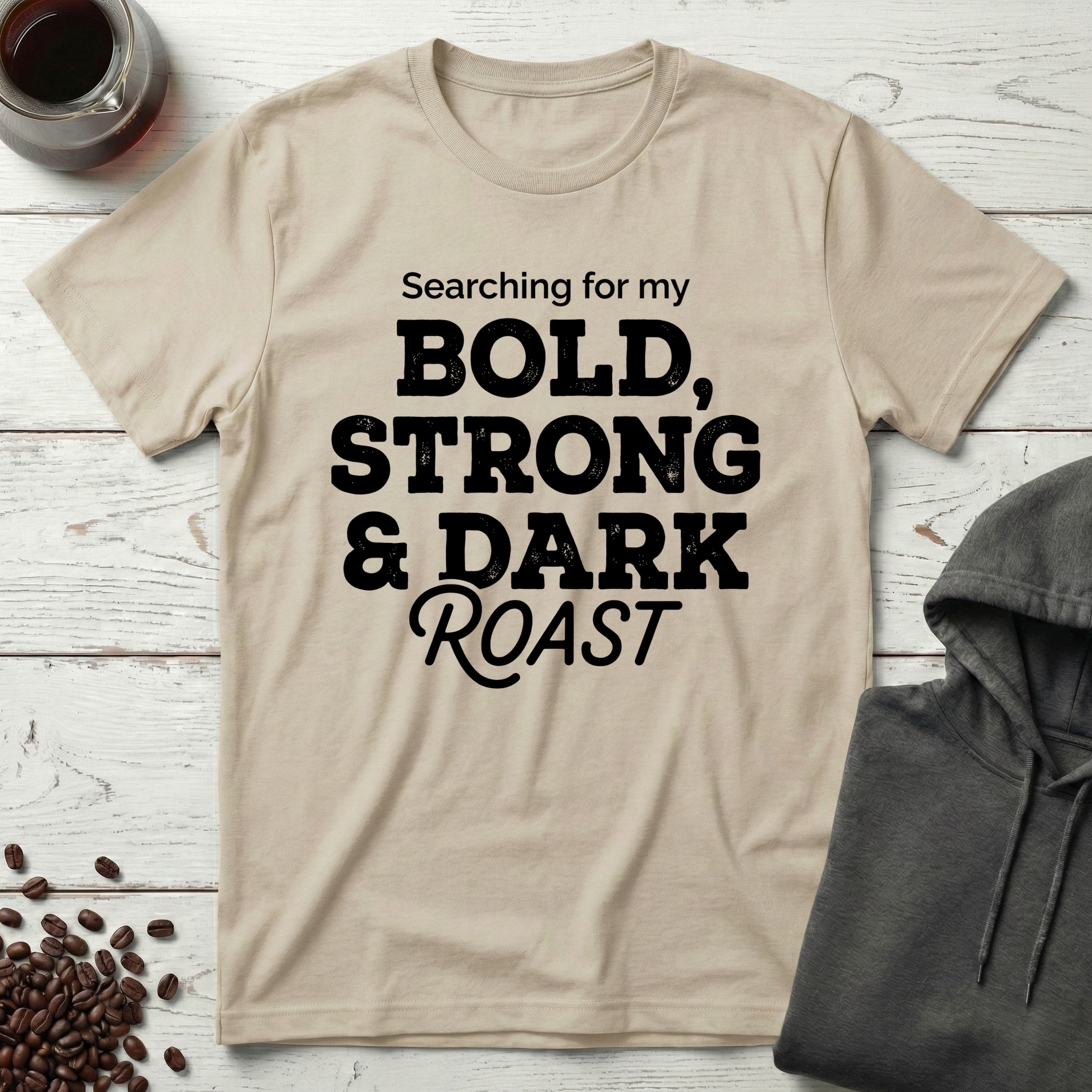 Searching For My Bold Strong And Dark Roast T-Shirt