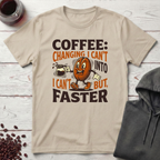 Coffee Changing I Can't T-Shirt