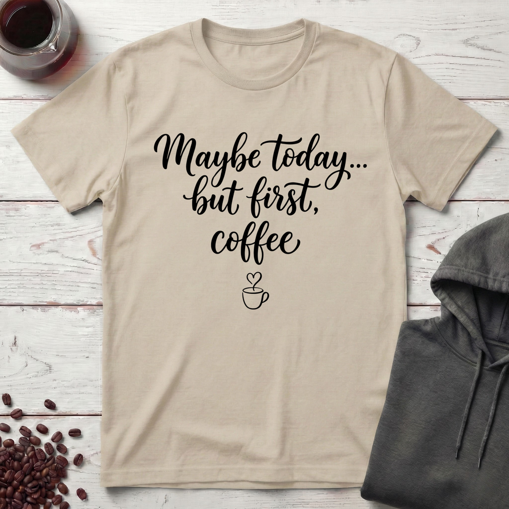 Maybe Today T-Shirt