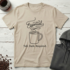 Essential Tall Dark Required Coffee T-Shirt