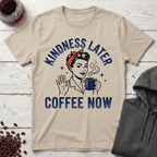 Kindness Later T-Shirt