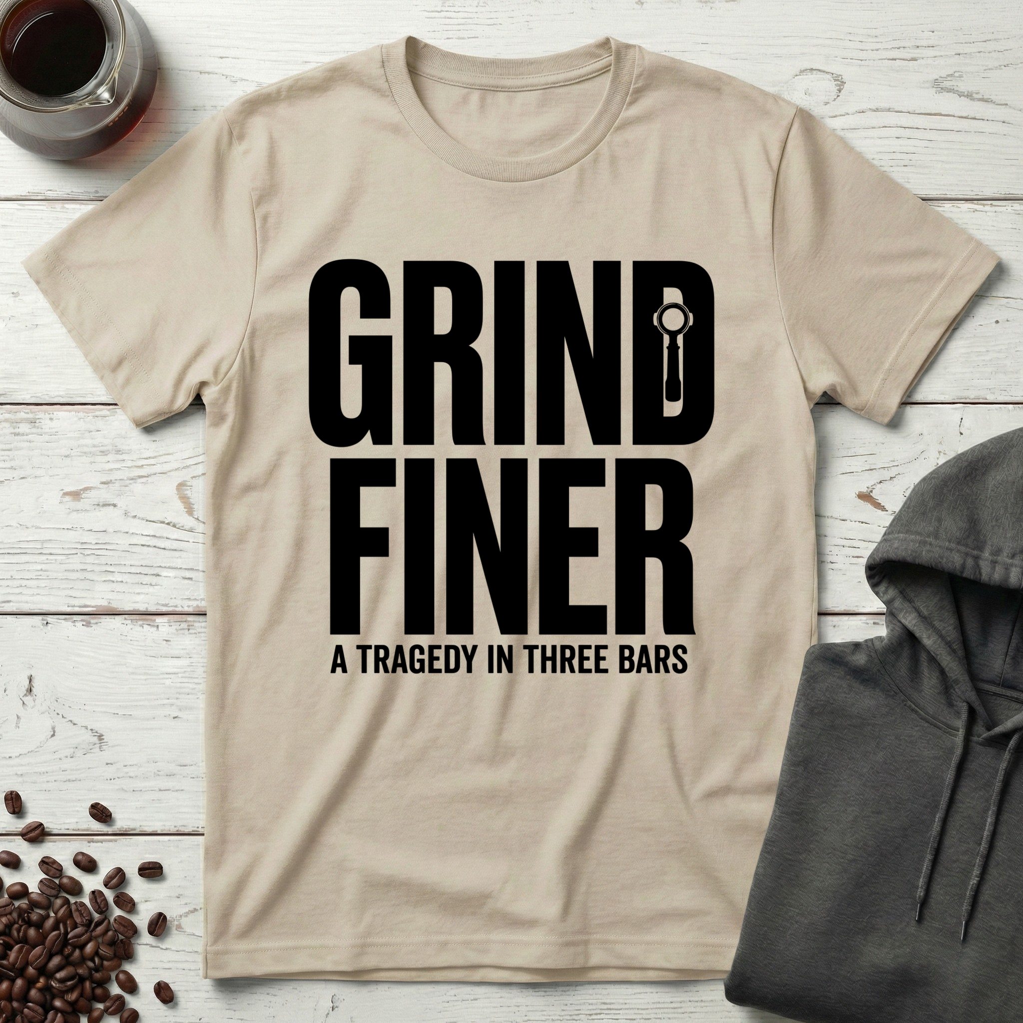 Grind Finer Coffee Snark T-Shirt