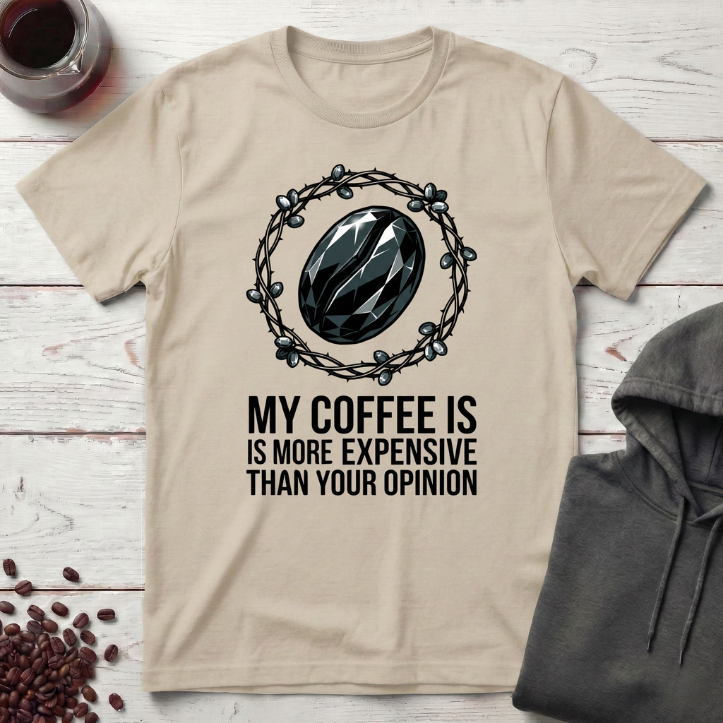 My Coffee Is Expensive T-Shirt