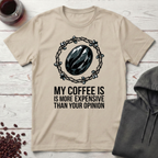 My Coffee Is Expensive T-Shirt