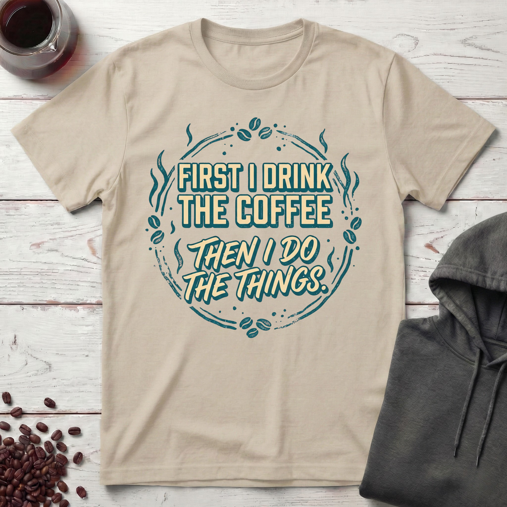 First I Drink T-Shirt