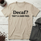 Decaf? That’s a Hard Pass T-Shirt