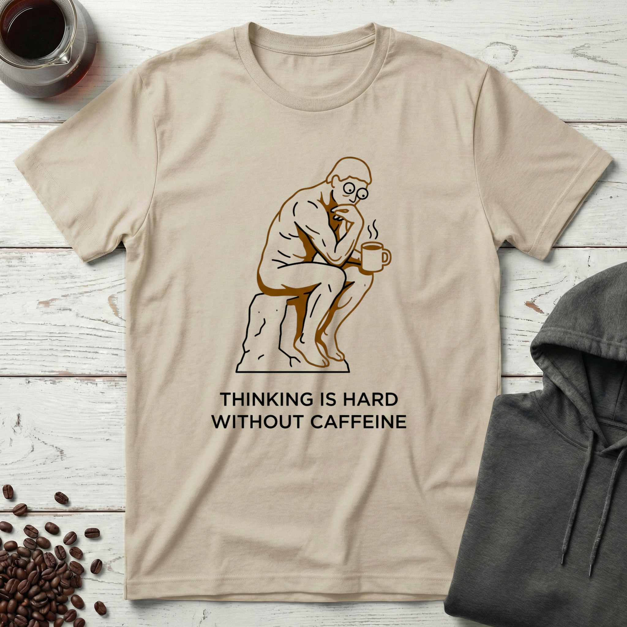 Thinking Is Hard Without Caffeine The Thinker T-Shirt