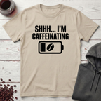 Shhh… I’m Caffeinating T-Shirt