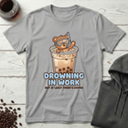 Drowning in Work But At Least There’s Coffee T-Shirt