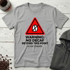 Warning No Decaf Beyond This Point We Have Standards T-Shirt