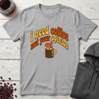 I Need Coffee T-Shirt