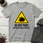 Do Not Poke Caffeine Levels Critical T-Shirt