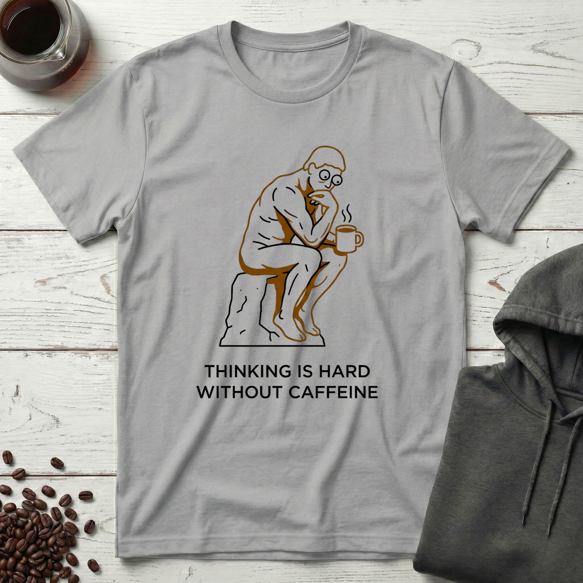 Thinking Is Hard Without Caffeine The Thinker T-Shirt