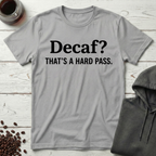 Decaf? That’s a Hard Pass T-Shirt