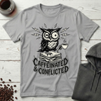 Caffeinated and Conflicted Owl T-Shirt