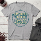First I Drink T-Shirt