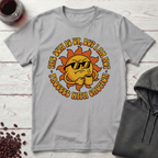 The Sun Is Up T-Shirt