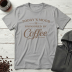 Today's Mood Is Sponsored By Coffee T-Shirt
