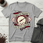9 Bars of Pressure Still Cracking T-Shirt