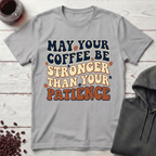 May Your Coffee Be Stronger T-Shirt